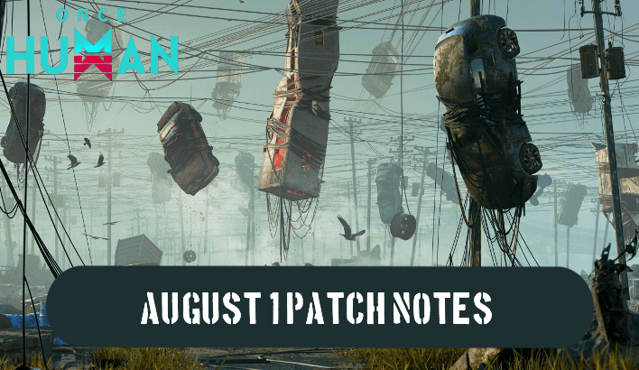 Once Human - August 1 Patch Notes