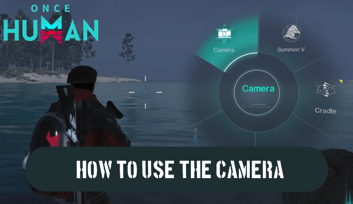 Once Human - How to Use the Camera