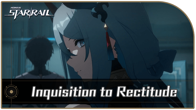 Honkai Star Rail - Inquisition to Rectitude