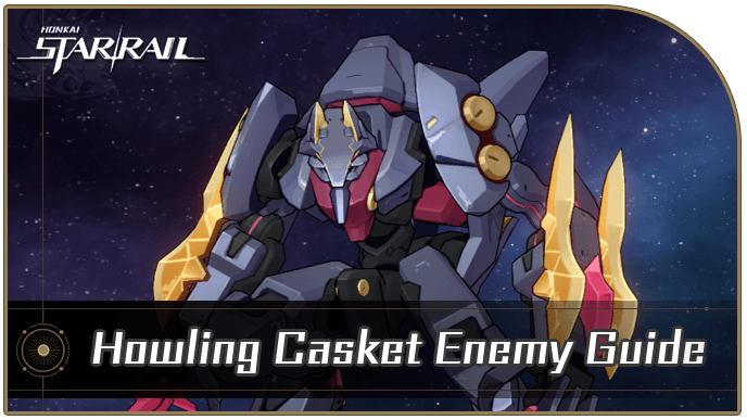 Honkai Star Rail - Howling Casket Enemy Guide