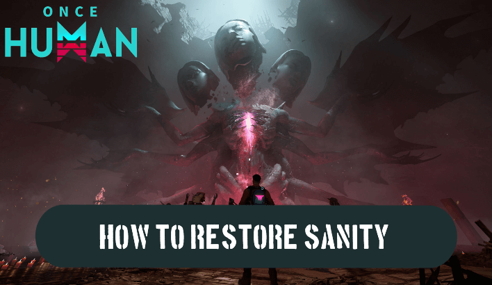 Once Human - How to Restore Sanity