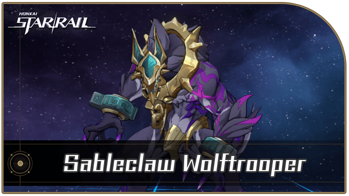 Honkai Star Rail - Sableclaw Wolftrooper Enemy Guide