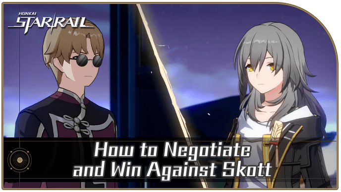 How to Negotiate and Win Against Skott | Honkai: Star Rail｜Game8