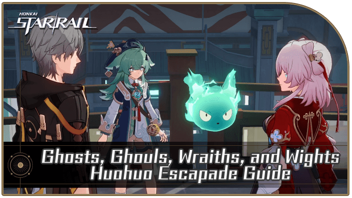 Honkai Star Rail - Ghosts, Ghouls, Wraiths, and Wights - Huohuo Escapade Guide