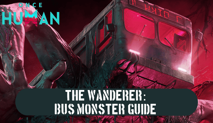 Once Human - The Wanderer: Bus Monster Guide