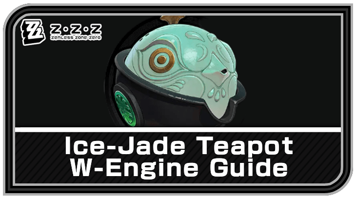Ice-Jade Teapot W-Engine (Weapon) Guide | Zenless Zone Zero