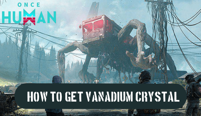 Once Human - How to Get Vanadium Crystal:show