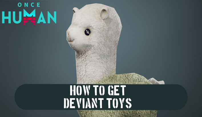 Once Human - How to Get Deviant Toys