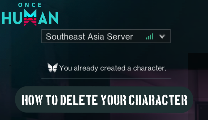 How to Delete Your Character | Once Human｜Game8
