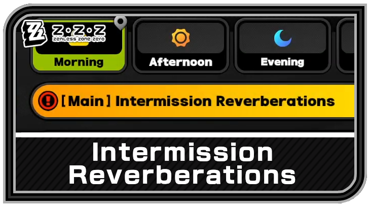 Intermission Reverberations Guide | Zenless Zone Zero (ZZZ)｜Game8