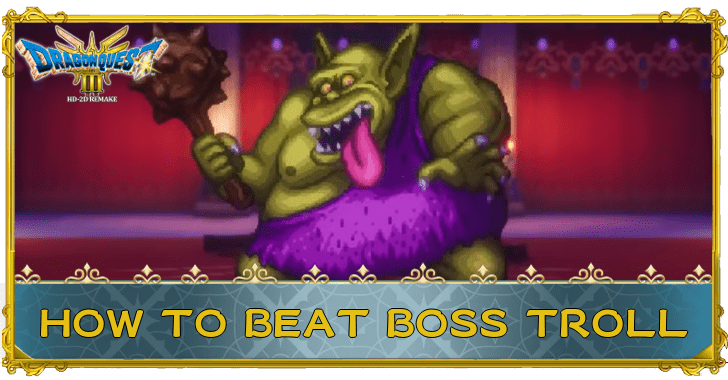 Dragon Quest 3 How to Beat Boss Troll