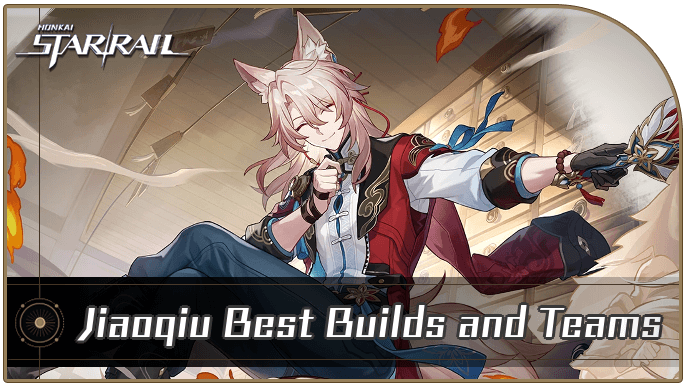 Jiaoqiu Best Builds and Teams | Honkai: Star Rail｜Game8