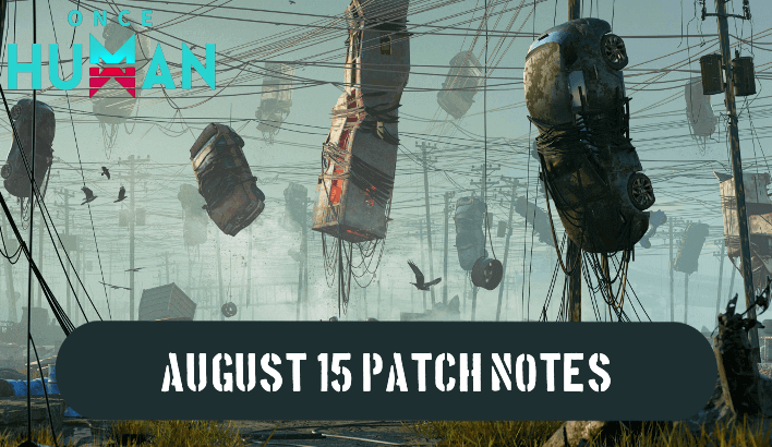 Once Human - Patch Notes (August 15, 2024)