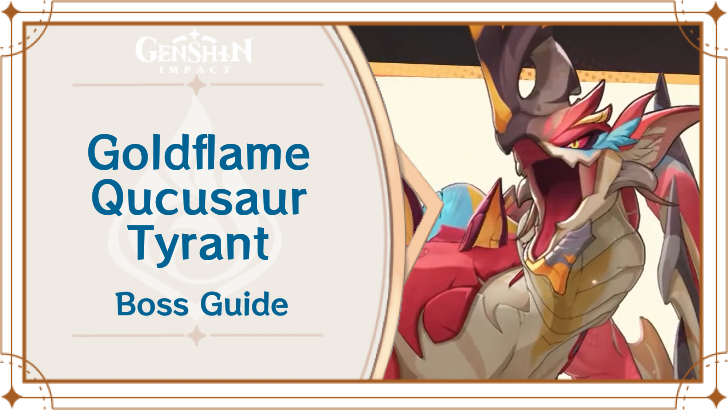 Genshin Impact - Goldflame Qucusaur Tyrant Boss Guide