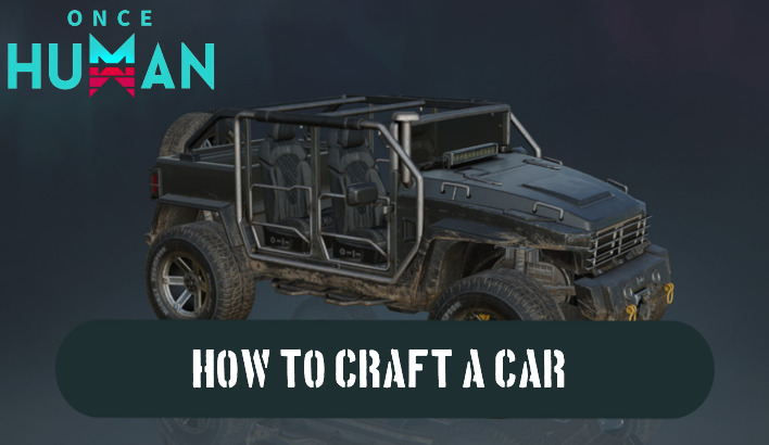 Once Human - How to Craft a Car