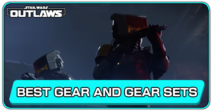 Star Wars Outlaws - Best Gear and Gear Sets