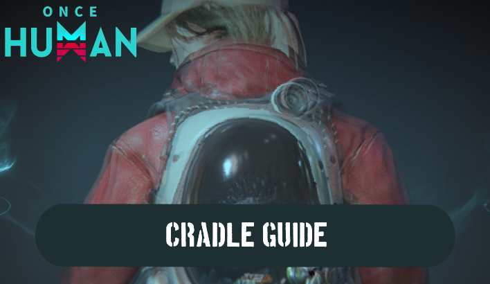 Once Human - Cradle Guide