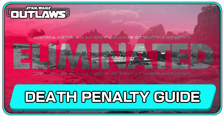 Star Wars Outlaws - What Happens When You Die (Death Penalty Guide)