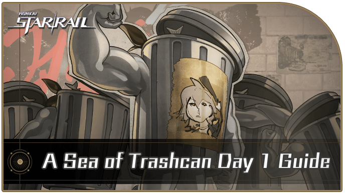 Honkai Star Rail - A Sea of Trashcan Day 1 Guide