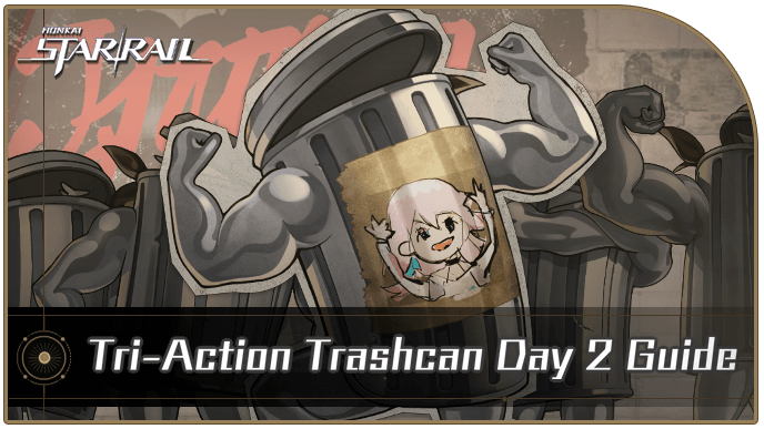 Honkai Star Rail - Tri-Action Trashcan Day 2 Guide