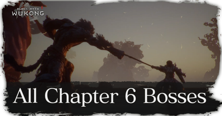 All Chapter 6 Bosses and Location | Black Myth: Wukong｜Game8