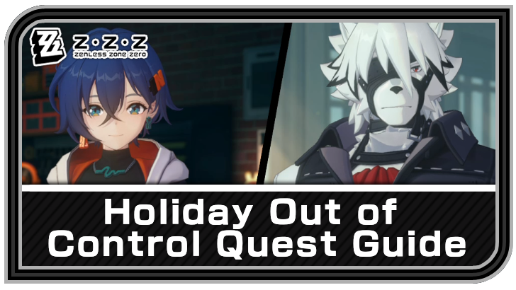 Zenless Zone Zero Holiday Out of Control Quest Guide
