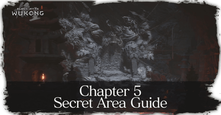 Black Myth Wukong Chapter 5 Secret Area Guide