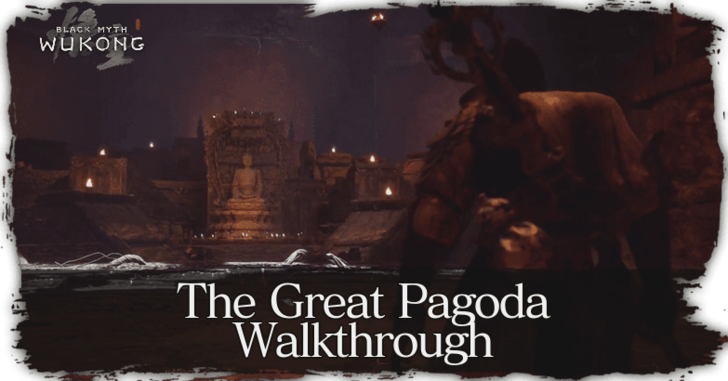 Black Myth Wukong The Great Pagoda Walkthrough