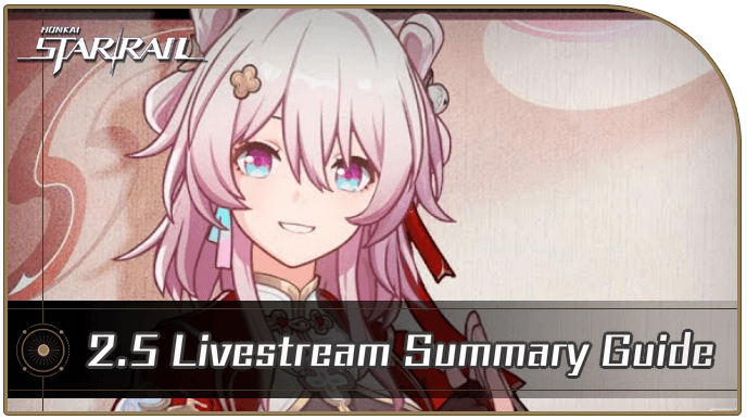 Honkai Star Rail - 2.5 Livestream Summary Guide