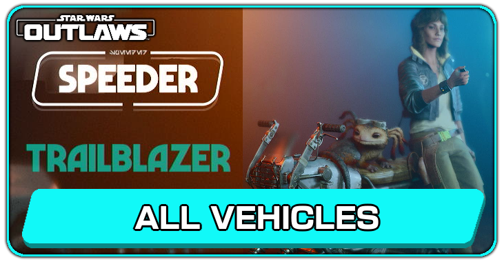 Star Wars Outlaws - All Vehicles Guide (Can You Unlock More Vehicles)