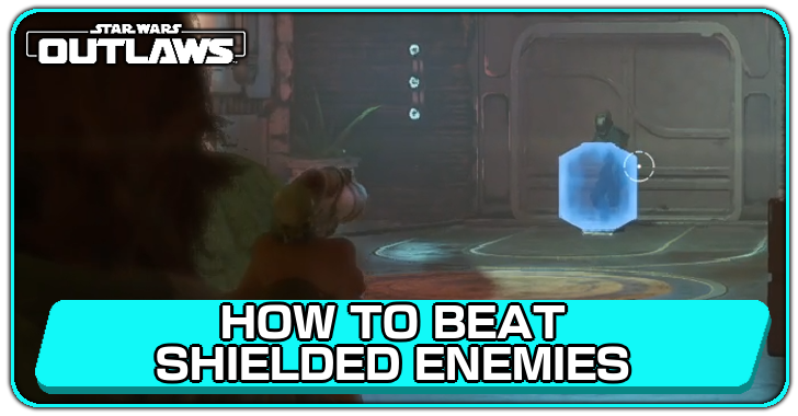 Star Wars Outlaws How to Beat Shielded Enemies