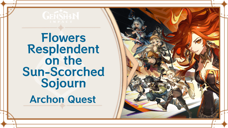 Genshin Impact - Chapter 5 Act 1 Archon Quest - Flowers Resplendent on the Sun-Scorched Sojourn Quest Guide