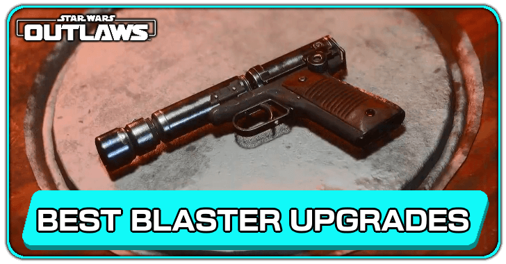 Star Wars Outlaws - Best Blaster Upgrades