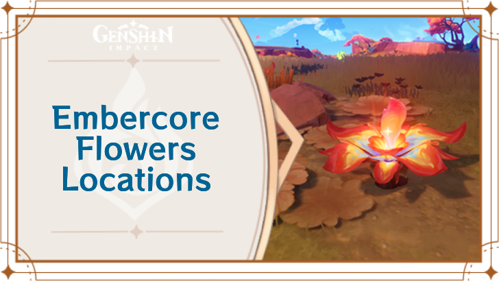 Genshin Impact - Embercore Flower Locations and How to Use