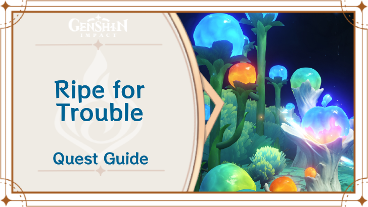 Genshin Impact - Ripe For Trouble Quest Guide