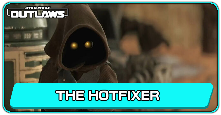Star Wars Outlaws The Hotfixer