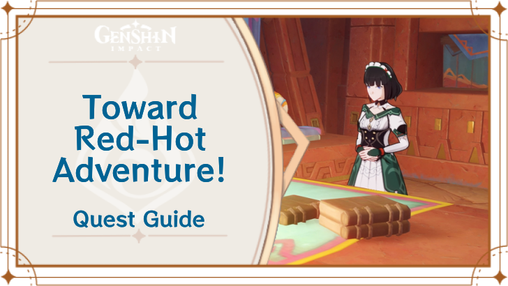Genshin Impact - Toward Red-Hot Adventure! Quest Guide
