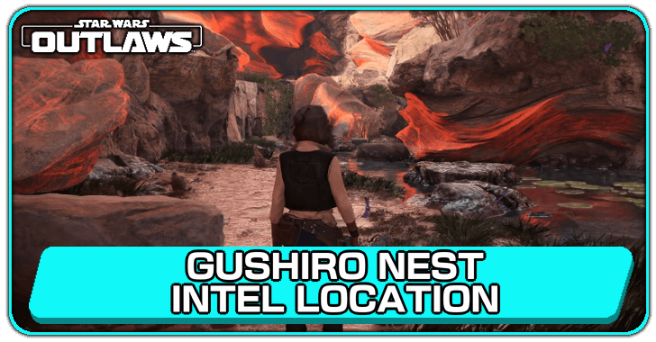 Star Wars Outlaws Gushiro Nest Intel Location