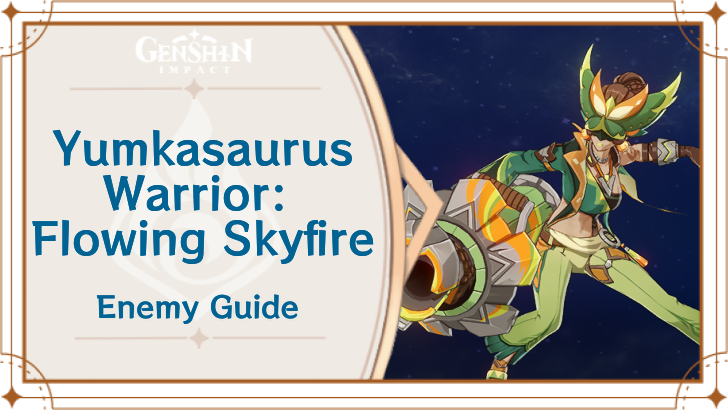 Genshin Impact Yumkasaurus Warrior - Flowing Skyfire Enemy Guide Top Banner