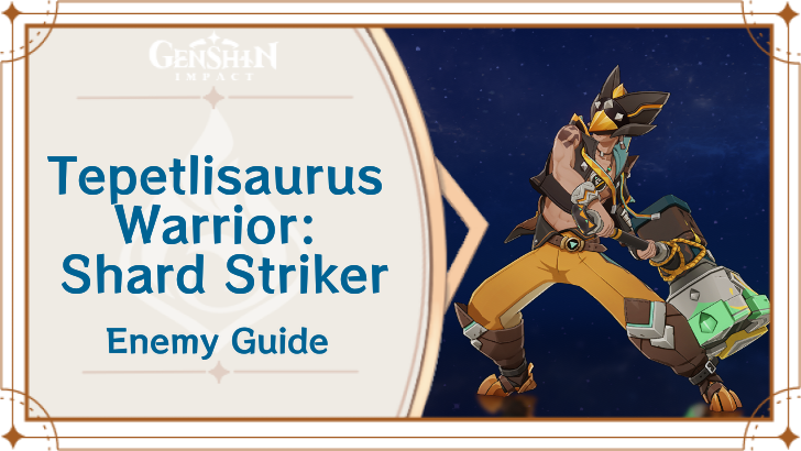 Genshin Impact Tepetlisaurus Warrior - Shard Striker Enemy Guide Top Banner
