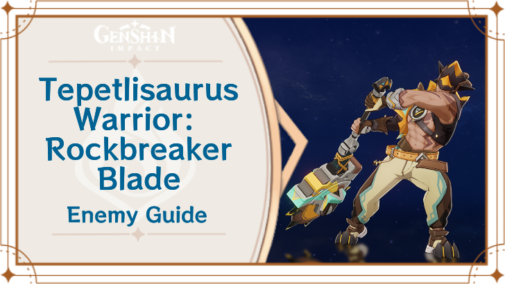 Genshin Impact Tepetlisaurus Warrior - Rockbreaker Blade Enemy Guide Top Banner