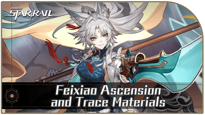 Honkai Star Rail - Feixiao Ascension and Trace Materials