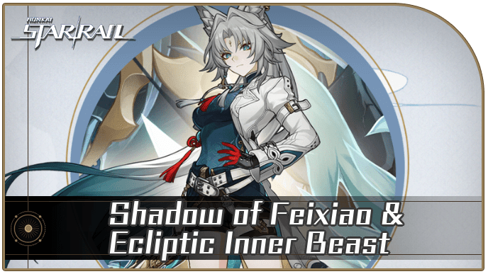 Honkai Star Rail - Shadow of Feixiao and Ecliptic Inner Beast Enemy Guide