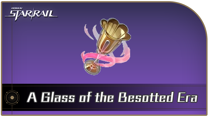 Honkai Star Rail - A Glass of the Besotted Era Locations and How to Get It