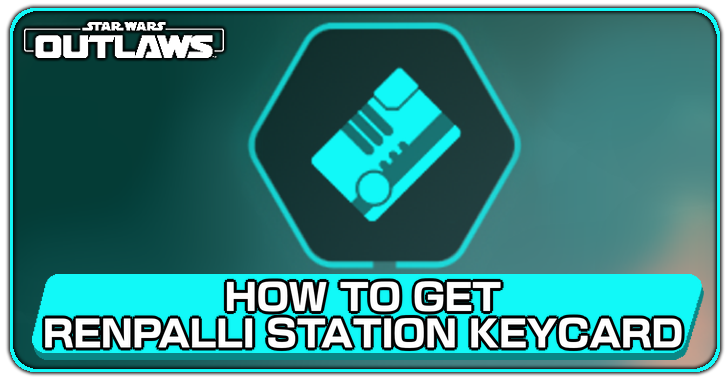 Star Wars Outlaws How to Get Renpalli Station Keycard