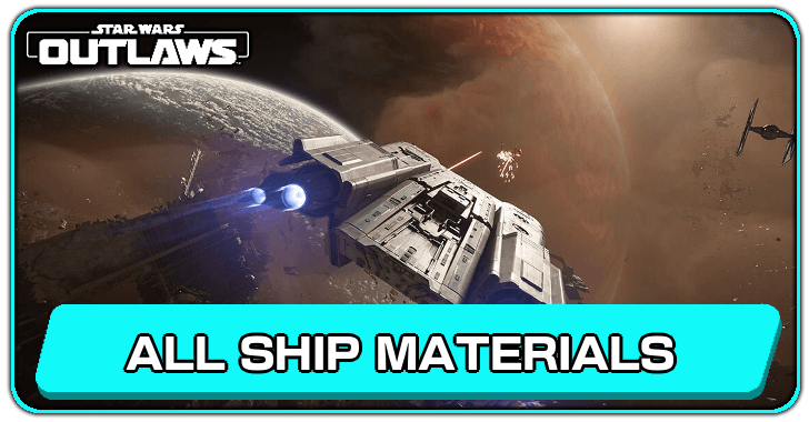 Star Wars Outlaws - List of All Ship Materials