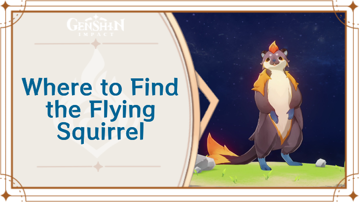Genshin Impact - Where to Find Flying Squirrel and Basic Information