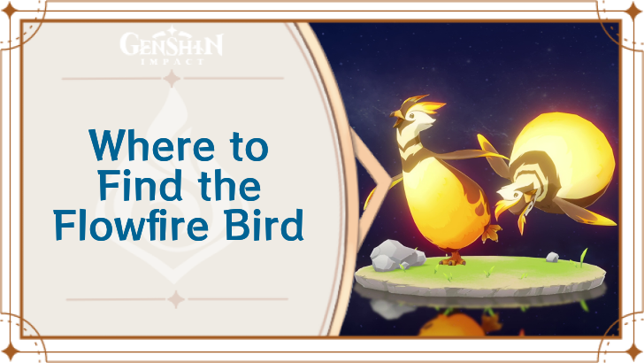 Genshin Impact - Where to Find Flowfire Bird and Basic Information