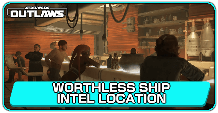 Star Wars Outlaws Worthless Ship Intel Location