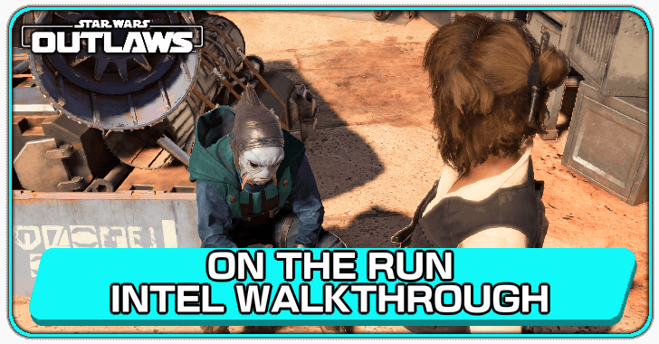 Star Wars Outlaws On the Run Intel Walkthrough
